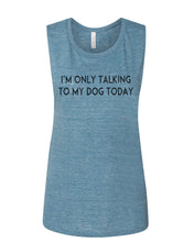 Load image into Gallery viewer, I&#39;m Only Talking To My Dog Today Fitted Muscle Tank - Wake Slay Repeat