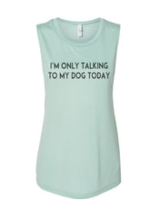 Load image into Gallery viewer, I&#39;m Only Talking To My Dog Today Fitted Muscle Tank - Wake Slay Repeat