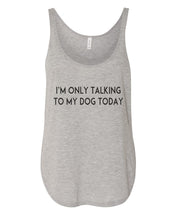 Load image into Gallery viewer, I&#39;m Only Talking To My Dog Today Flowy Side Slit Tank Top - Wake Slay Repeat