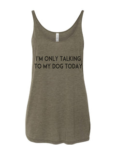 I'm Only Talking To My Dog Today Slouchy Tank - Wake Slay Repeat