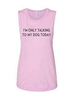 I'm Only Talking To My Dog Today Fitted Muscle Tank - Wake Slay Repeat