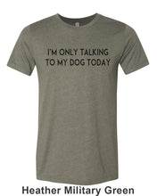 Load image into Gallery viewer, I&#39;m Only Talking To My Dog Today Unisex Short Sleeve T Shirt - Wake Slay Repeat