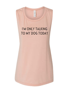 I'm Only Talking To My Dog Today Fitted Muscle Tank - Wake Slay Repeat