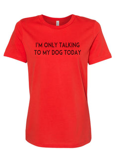 I'm Only Talking To My Dog Today Fitted Women's T Shirt - Wake Slay Repeat