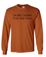 Load image into Gallery viewer, I&#39;m Only Talking To My Dog Today Unisex Long Sleeve T Shirt - Wake Slay Repeat