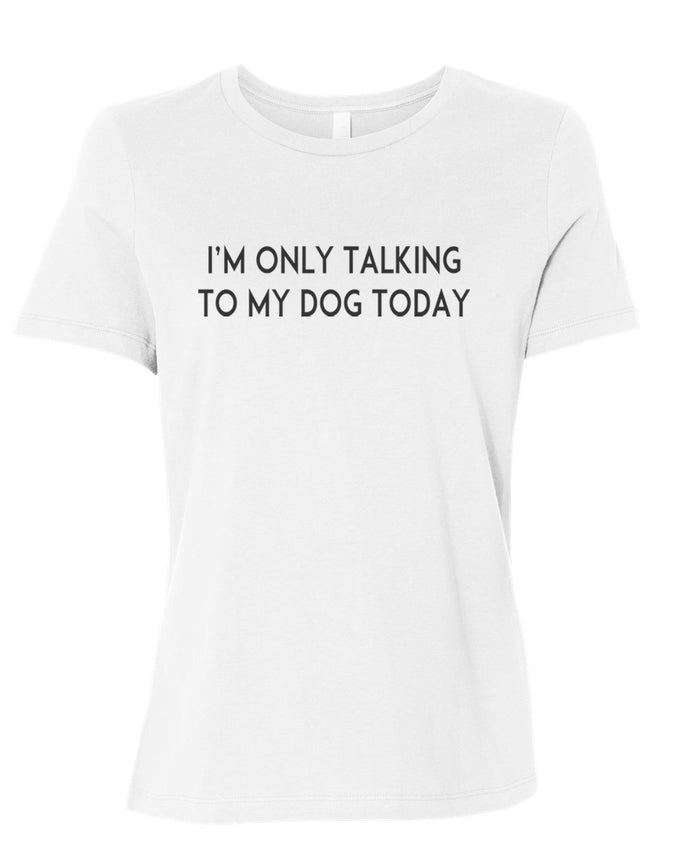I'm Only Talking To My Dog Today Fitted Women's T Shirt - Wake Slay Repeat