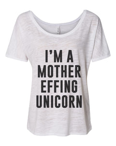 I'm A Mother Effing Unicorn Slouchy Tee - Wake Slay Repeat