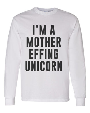 I'm A Mother Effing Unicorn Unisex Long Sleeve T Shirt - Wake Slay Repeat