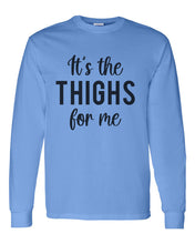 Load image into Gallery viewer, It&#39;s The Thighs For Me Unisex Long Sleeve T Shirt - Wake Slay Repeat
