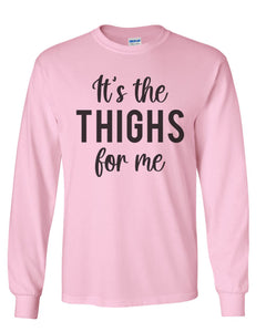 It's The Thighs For Me Unisex Long Sleeve T Shirt - Wake Slay Repeat