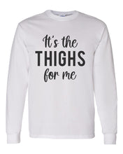 Load image into Gallery viewer, It&#39;s The Thighs For Me Unisex Long Sleeve T Shirt - Wake Slay Repeat