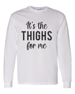 It's The Thighs For Me Unisex Long Sleeve T Shirt - Wake Slay Repeat