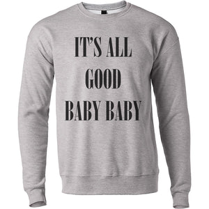 It's All Good Baby Baby Unisex Sweatshirt - Wake Slay Repeat