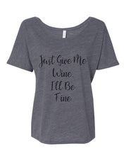 Load image into Gallery viewer, Just Give Me Wine, I&#39;ll Be Fine Slouchy Tee - Wake Slay Repeat
