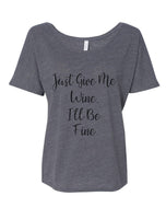 Just Give Me Wine, I'll Be Fine Slouchy Tee - Wake Slay Repeat