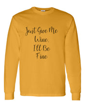 Load image into Gallery viewer, Just Give Me Wine, I&#39;ll Be Fine Unisex Long Sleeve T Shirt - Wake Slay Repeat