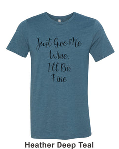 Just Give Me Wine, I'll Be Fine Unisex Short Sleeve T Shirt - Wake Slay Repeat