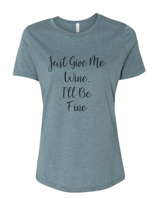 Just Give Me Wine, I'll Be Fine Fitted Women's T Shirt - Wake Slay Repeat