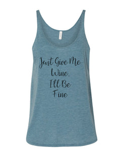 Just Give Me Wine, I'll Be Fine Slouchy Tank - Wake Slay Repeat