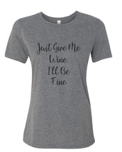 Load image into Gallery viewer, Just Give Me Wine, I&#39;ll Be Fine Fitted Women&#39;s T Shirt - Wake Slay Repeat