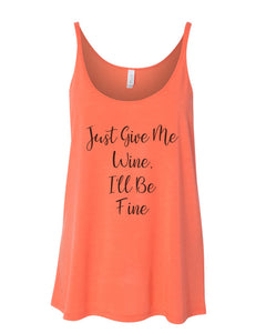 Just Give Me Wine, I'll Be Fine Slouchy Tank - Wake Slay Repeat