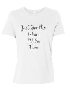 Just Give Me Wine, I'll Be Fine Fitted Women's T Shirt - Wake Slay Repeat