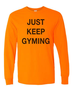 Just Keep Gyming Unisex Long Sleeve T Shirt - Wake Slay Repeat