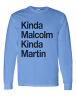 Kinda Malcolm Kinda Martin Unisex Long Sleeve T Shirt - Wake Slay Repeat