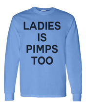 Load image into Gallery viewer, Ladies Is Pimps Too Unisex Long Sleeve T Shirt - Wake Slay Repeat