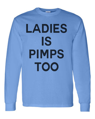 Ladies Is Pimps Too Unisex Long Sleeve T Shirt - Wake Slay Repeat