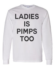 Load image into Gallery viewer, Ladies Is Pimps Too Unisex Long Sleeve T Shirt - Wake Slay Repeat