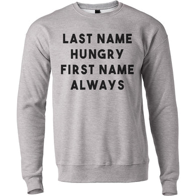 Last Name Hungry First Name Always Unisex Sweatshirt - Wake Slay Repeat