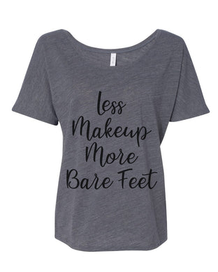 Less Makeup More Bare Feet Slouchy Tee - Wake Slay Repeat