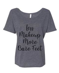 Less Makeup More Bare Feet Slouchy Tee - Wake Slay Repeat