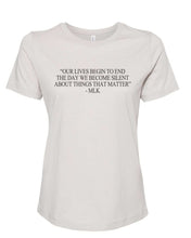 Load image into Gallery viewer, &quot;Our Lives Begin To End The Day We Become Silent About Things That Matter&quot; - MLK Quote Fitted Women&#39;s T Shirt - Wake Slay Repeat