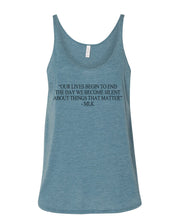 Load image into Gallery viewer, &quot;Our Lives Begin To End The Day We Become Silent About Things That Matter&quot; - MLK Quote Slouchy Tank - Wake Slay Repeat