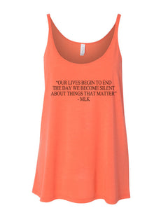 "Our Lives Begin To End The Day We Become Silent About Things That Matter" - MLK Quote Slouchy Tank - Wake Slay Repeat