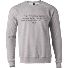 Load image into Gallery viewer, &quot;Our Lives Begin To End The Day We Become Silent About Things That Matter&quot; - MLK Quote Unisex Sweatshirt - Wake Slay Repeat