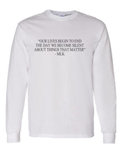 Load image into Gallery viewer, &quot;Our Lives Begin To End The Day We Become Silent About Things That Matter&quot; - MLK Quote Unisex Long Sleeve T Shirt - Wake Slay Repeat