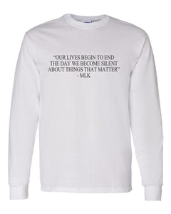 "Our Lives Begin To End The Day We Become Silent About Things That Matter" - MLK Quote Unisex Long Sleeve T Shirt - Wake Slay Repeat