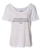 Load image into Gallery viewer, &quot;Our Lives Begin To End The Day We Become Silent About Things That Matter&quot; - MLK Quote Slouchy Tee - Wake Slay Repeat