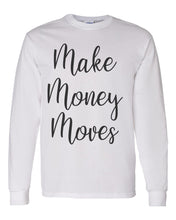 Load image into Gallery viewer, Make Money Moves Unisex Long Sleeve T Shirt - Wake Slay Repeat