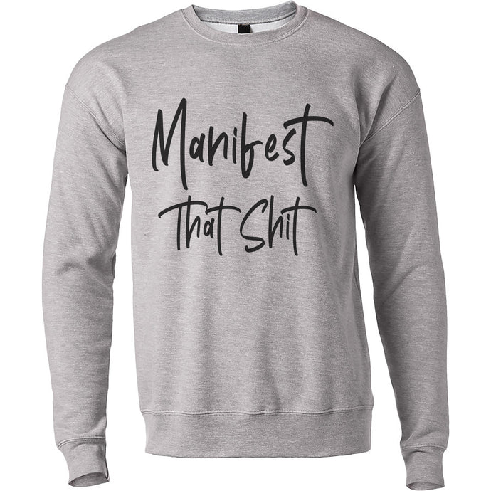 Manifest That Shit Unisex Sweatshirt