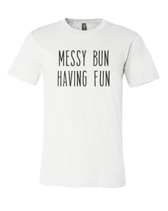 Messy Bun Having Fun Unisex Short Sleeve T Shirt - Wake Slay Repeat