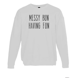 Messy Bun Having Fun Unisex Sweatshirt - Wake Slay Repeat
