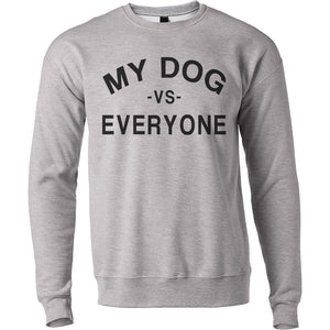 My Dog Vs Everyone Unisex Sweatshirt - Wake Slay Repeat