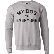 My Dog Vs Everyone Unisex Sweatshirt - Wake Slay Repeat
