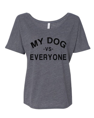 My Dog Vs Everyone Slouchy Tee - Wake Slay Repeat