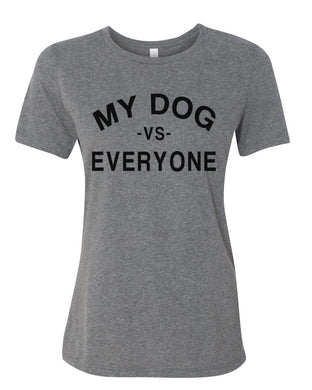 My Dog Vs Everyone Relaxed Women's T Shirt - Wake Slay Repeat