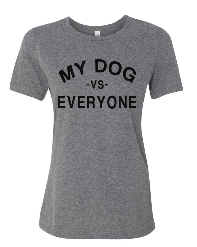 My Dog Vs Everyone Relaxed Women's T Shirt - Wake Slay Repeat